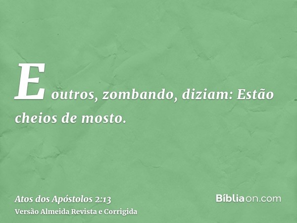 E outros, zombando, diziam: Estão cheios de mosto.