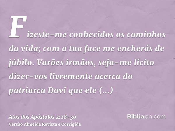 Fizeste-me conhecidos os caminhos da vida; com a tua face me encherás de júbilo.Varões irmãos, seja-me lícito dizer-vos livremente acerca do patriarca Davi que 