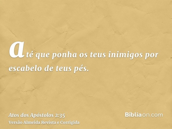até que ponha os teus inimigos por escabelo de teus pés.