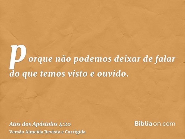 porque não podemos deixar de falar do que temos visto e ouvido.