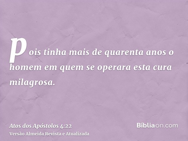 pois tinha mais de quarenta anos o homem em quem se operara esta cura milagrosa.