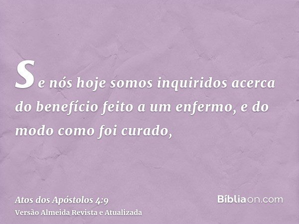 se nós hoje somos inquiridos acerca do benefício feito a um enfermo, e do modo como foi curado,