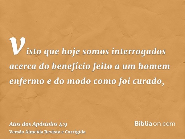 visto que hoje somos interrogados acerca do benefício feito a um homem enfermo e do modo como foi curado,