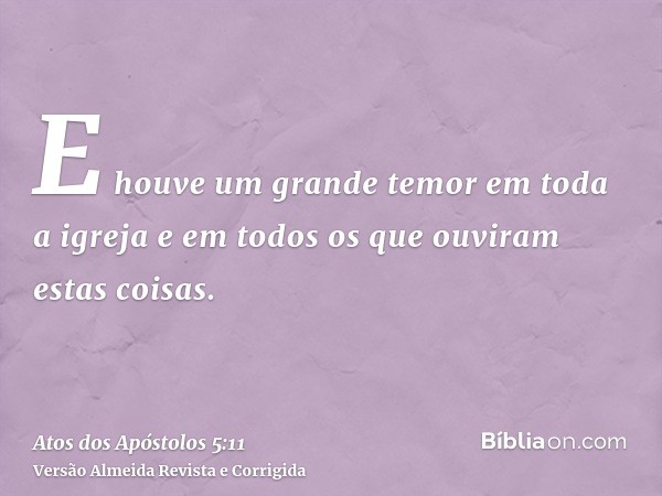 E houve um grande temor em toda a igreja e em todos os que ouviram estas coisas.