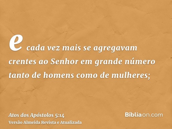 e cada vez mais se agregavam crentes ao Senhor em grande número tanto de homens como de mulheres;