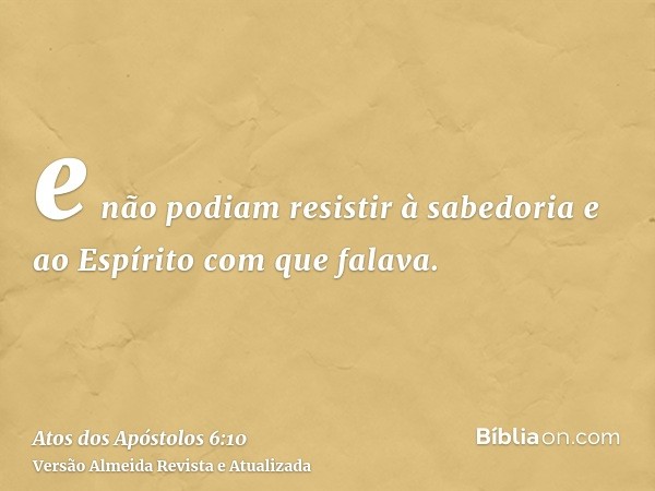 e não podiam resistir à sabedoria e ao Espírito com que falava.