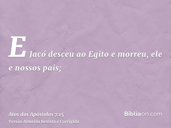 E Jacó desceu ao Egito e morreu, ele e nossos pais;