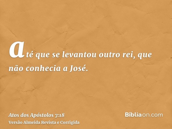 até que se levantou outro rei, que não conhecia a José.