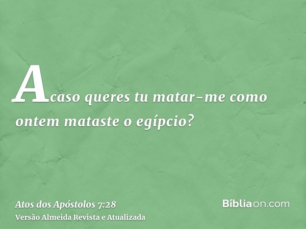 Acaso queres tu matar-me como ontem mataste o egípcio?