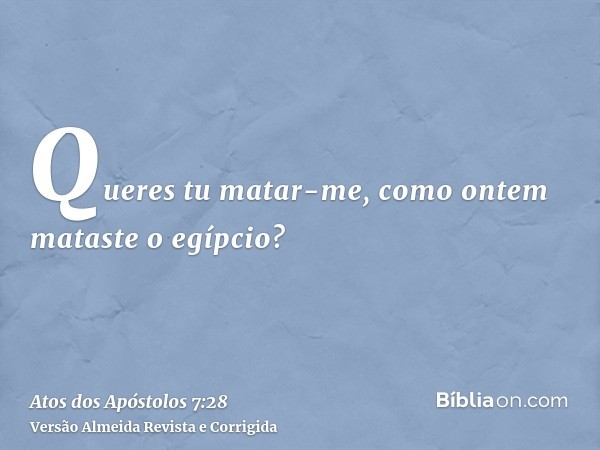 Queres tu matar-me, como ontem mataste o egípcio?