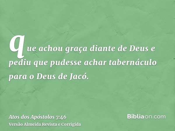 que achou graça diante de Deus e pediu que pudesse achar tabernáculo para o Deus de Jacó.