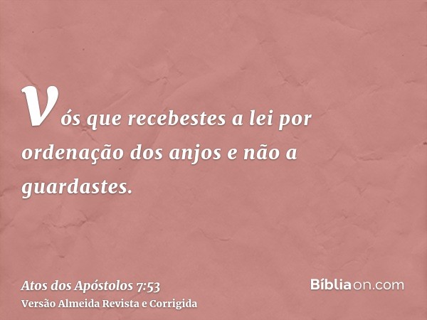 vós que recebestes a lei por ordenação dos anjos e não a guardastes.