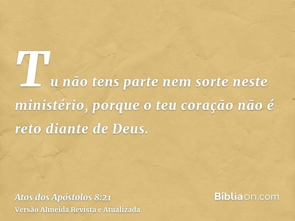 Tu não tens parte nem sorte neste ministério, porque o teu coração não é reto diante de Deus.