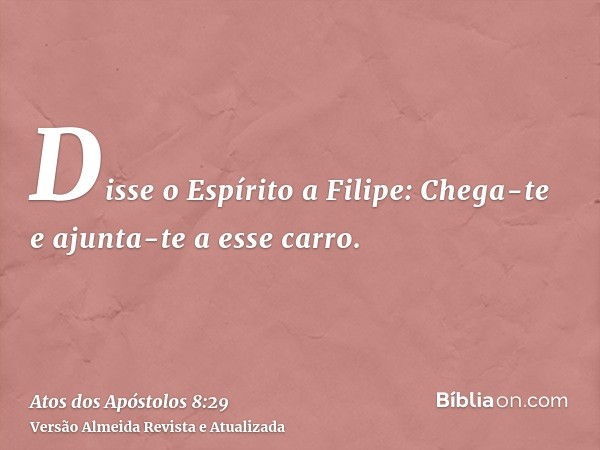 Disse o Espírito a Filipe: Chega-te e ajunta-te a esse carro.