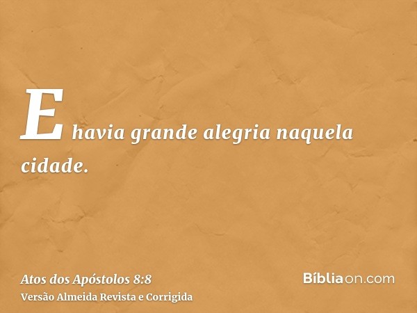 E havia grande alegria naquela cidade.