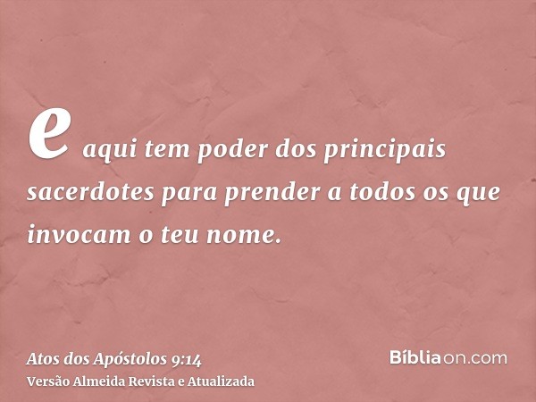 e aqui tem poder dos principais sacerdotes para prender a todos os que invocam o teu nome.