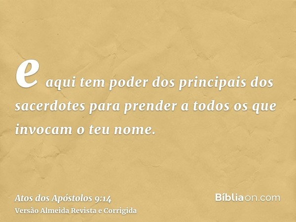 e aqui tem poder dos principais dos sacerdotes para prender a todos os que invocam o teu nome.