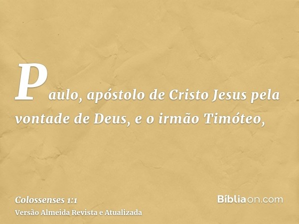 Paulo, apóstolo de Cristo Jesus pela vontade de Deus, e o irmão Timóteo,