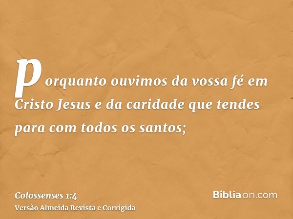 porquanto ouvimos da vossa fé em Cristo Jesus e da caridade que tendes para com todos os santos;