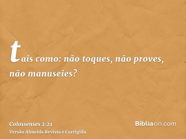 tais como: não toques, não proves, não manuseies?