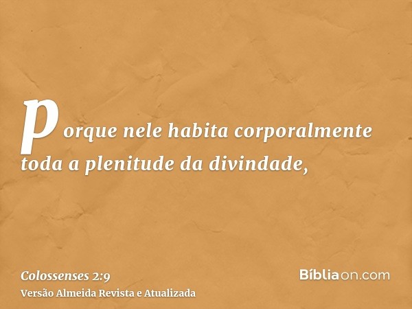 porque nele habita corporalmente toda a plenitude da divindade,