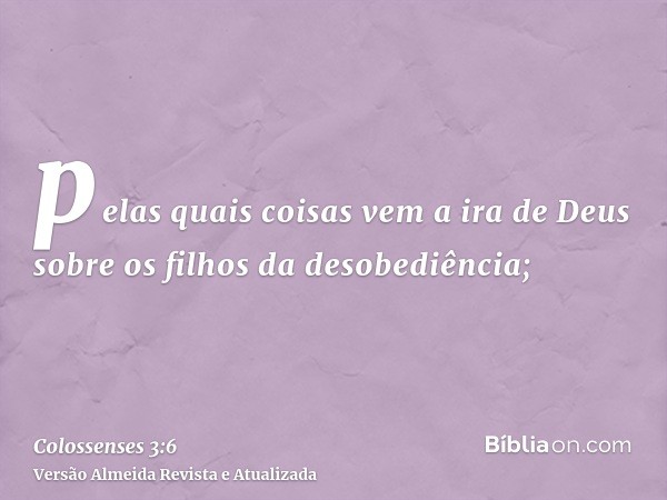 pelas quais coisas vem a ira de Deus sobre os filhos da desobediência;