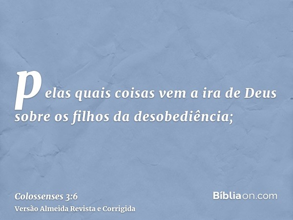 pelas quais coisas vem a ira de Deus sobre os filhos da desobediência;