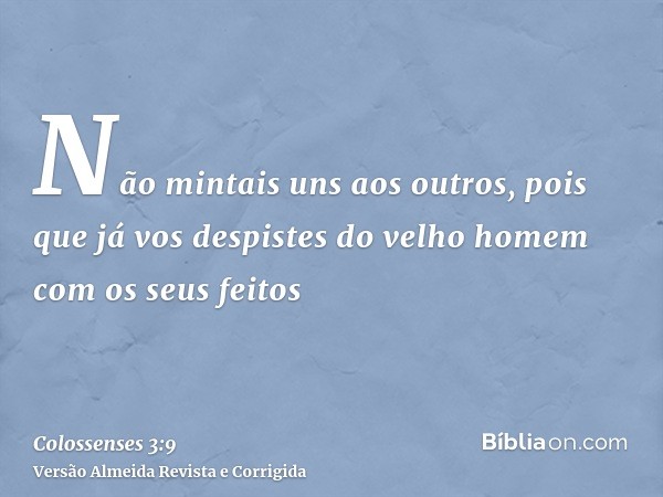 Não mintais uns aos outros, pois que já vos despistes do velho homem com os seus feitos