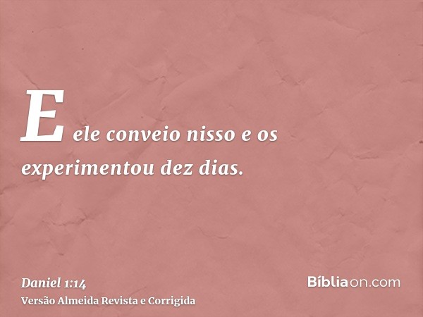 E ele conveio nisso e os experimentou dez dias.