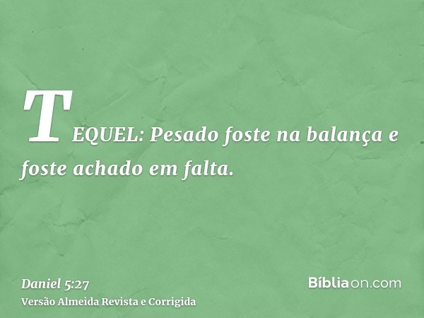 TEQUEL: Pesado foste na balança e foste achado em falta.