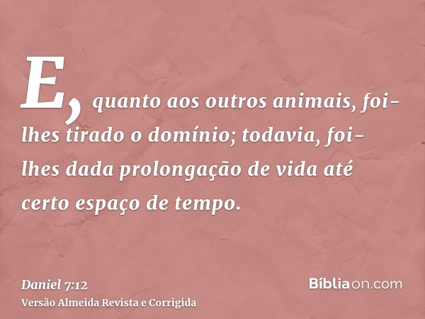 E, quanto aos outros animais, foi-lhes tirado o domínio; todavia, foi-lhes dada prolongação de vida até certo espaço de tempo.