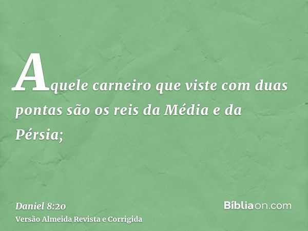 Aquele carneiro que viste com duas pontas são os reis da Média e da Pérsia;
