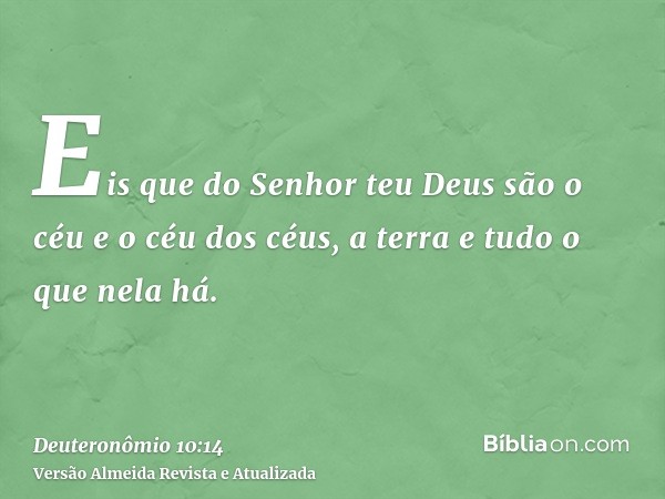 Eis que do Senhor teu Deus são o céu e o céu dos céus, a terra e tudo o que nela há.