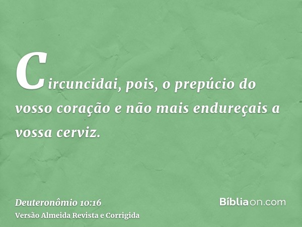 Circuncidai, pois, o prepúcio do vosso coração e não mais endureçais a vossa cerviz.