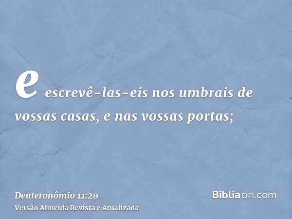 e escrevê-las-eis nos umbrais de vossas casas, e nas vossas portas;