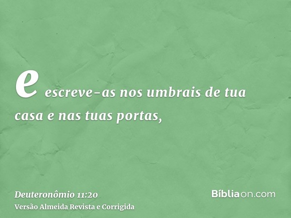 e escreve-as nos umbrais de tua casa e nas tuas portas,