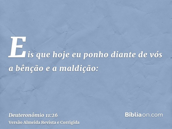 Eis que hoje eu ponho diante de vós a bênção e a maldição: