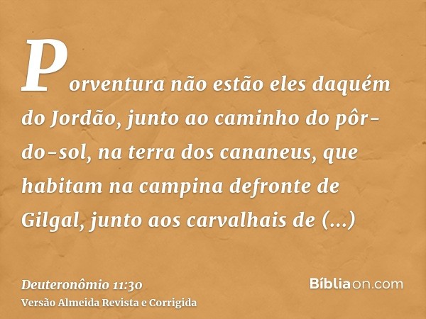 Porventura não estão eles daquém do Jordão, junto ao caminho do pôr-do-sol, na terra dos cananeus, que habitam na campina defronte de Gilgal, junto aos carvalha