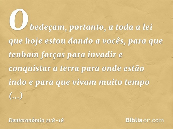 "Obedeçam, portanto, a toda a lei que hoje estou dando a vocês, para que tenham forças para invadir e conquistar a terra para onde estão indo e para que vivam m