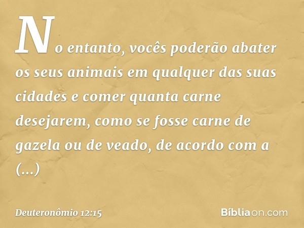 "No entanto, vocês poderão abater os seus animais em qualquer das suas cidades e comer quanta carne desejarem, como se fosse carne de gazela ou de veado, de aco