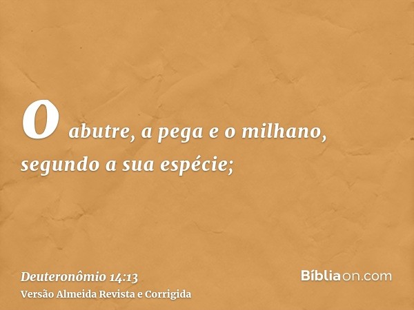 o abutre, a pega e o milhano, segundo a sua espécie;