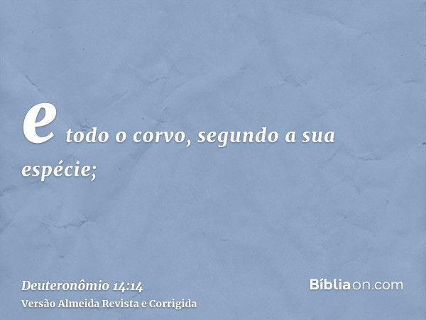 e todo o corvo, segundo a sua espécie;