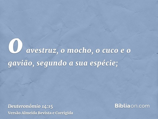 o avestruz, o mocho, o cuco e o gavião, segundo a sua espécie;