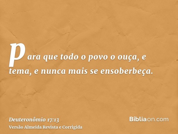 para que todo o povo o ouça, e tema, e nunca mais se ensoberbeça.