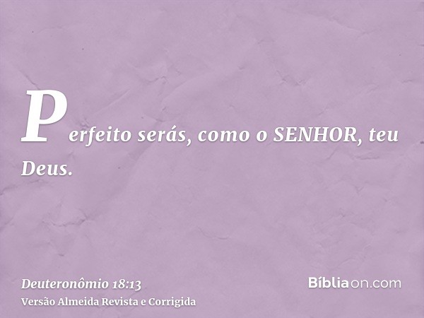 Perfeito serás, como o SENHOR, teu Deus.