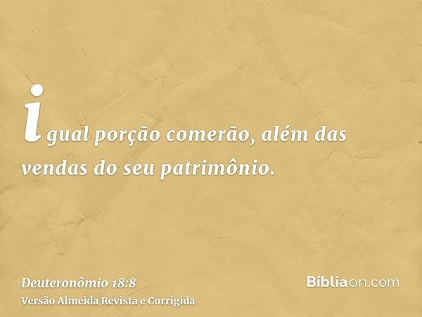 igual porção comerão, além das vendas do seu patrimônio.