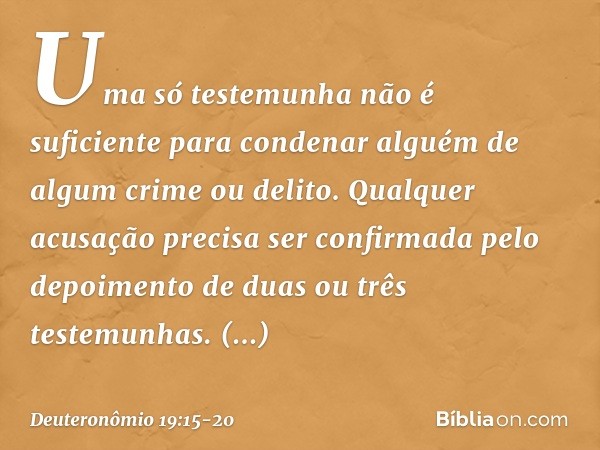 "Uma só testemunha não é suficiente para condenar alguém de algum crime ou delito. Qualquer acusação precisa ser confirmada pelo depoimento de duas ou três test