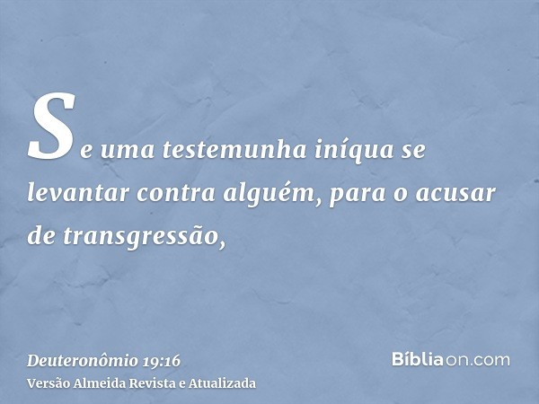 Se uma testemunha iníqua se levantar contra alguém, para o acusar de transgressão,