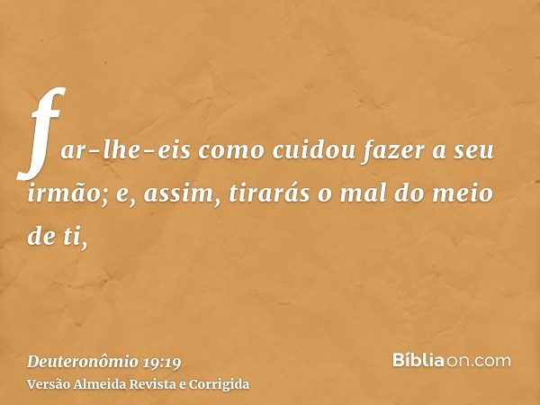 far-lhe-eis como cuidou fazer a seu irmão; e, assim, tirarás o mal do meio de ti,