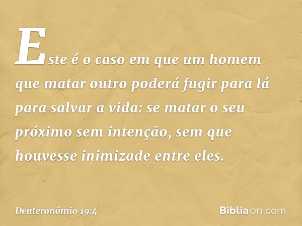 "Este é o caso em que um homem que matar outro poderá fugir para lá para salvar a vida: se matar o seu próximo sem intenção, sem que houvesse inimizade entre el